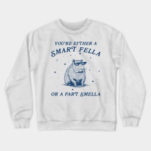 You're Either A Smart Fella Or Fart Smella Crewneck Sweatshirt